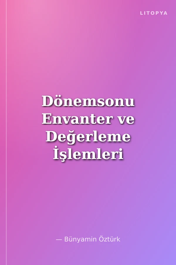 Dönemsonu Envanter ve Değerleme İşlemleri