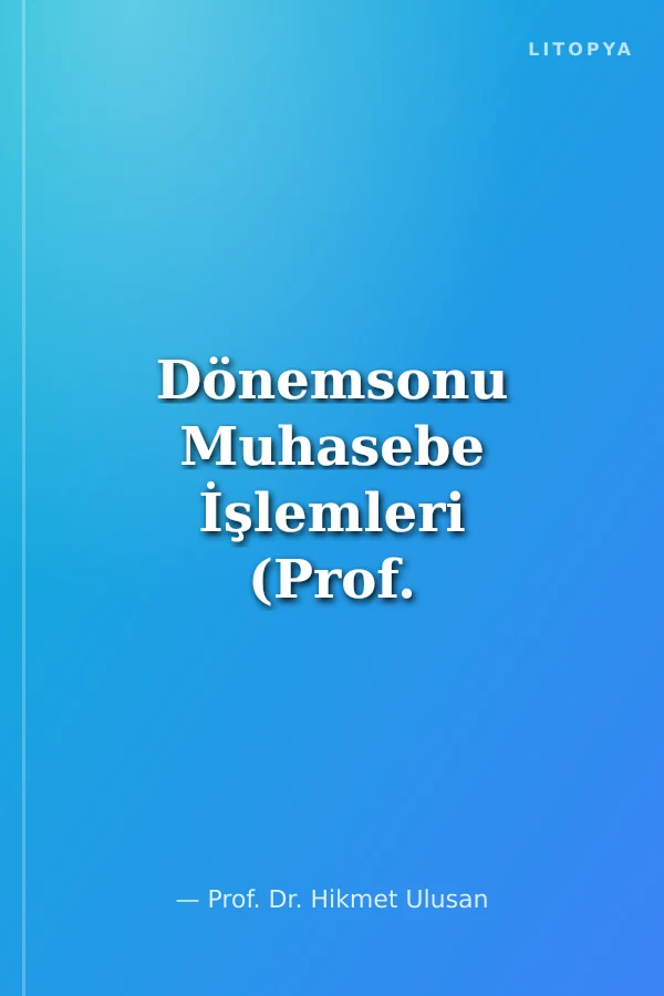 Dönemsonu Muhasebe İşlemleri (Prof. Dr. Hikmet Ulusan)