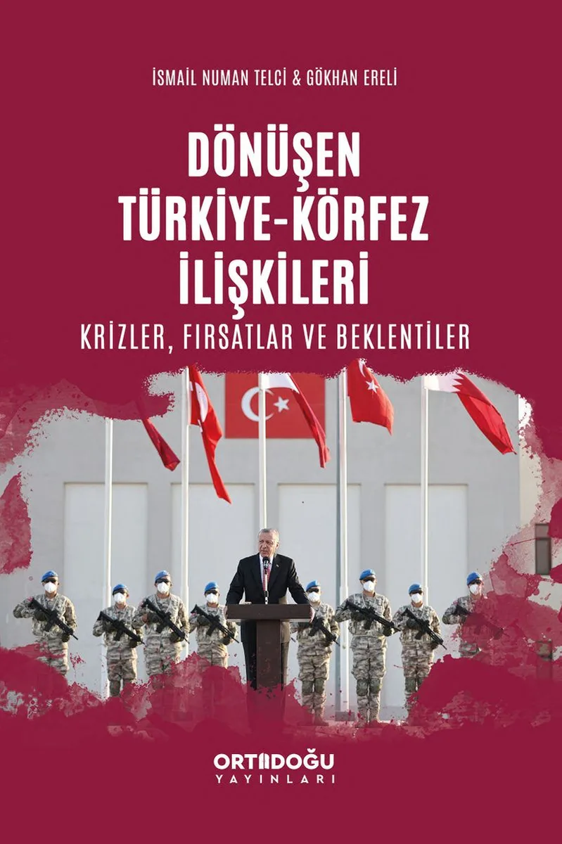 Dönüşen Türkiye-Körfez İlişkileri Krizler, Fırsatlar ve Beklentiler