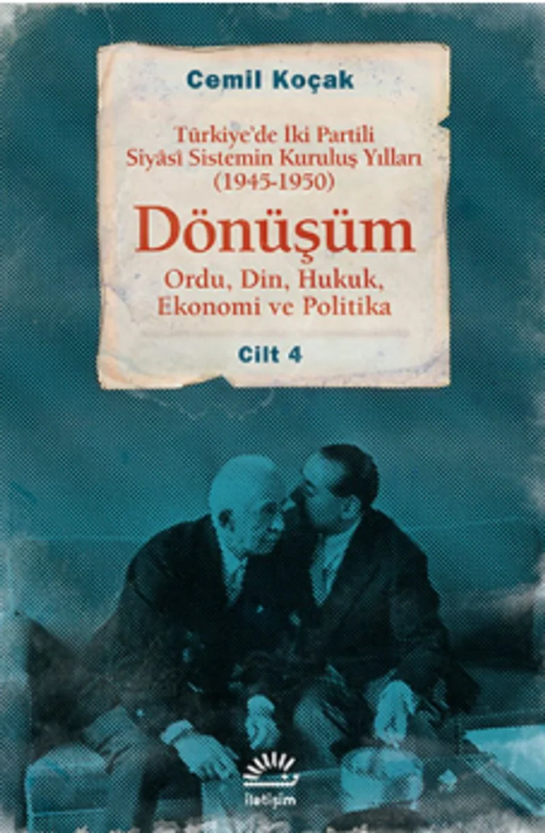 Dönüşüm Türkiye'de İki Partili Siyasi Sistemin Kuruluş Yılları (1945-1950) Cilt 4 (Ordu,Din,Hukuk,Ekonomi ve Politika)