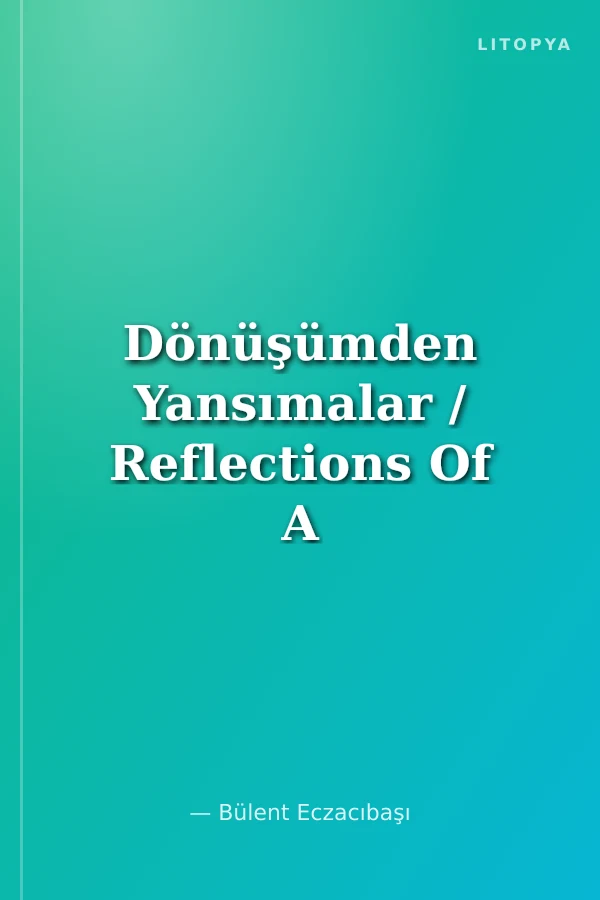 Dönüşümden Yansımalar / Reflections Of A Transformation