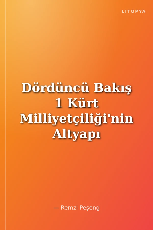 Dördüncü Bakış 1 Kürt Milliyetçiliği'nin Altyapı Analizi