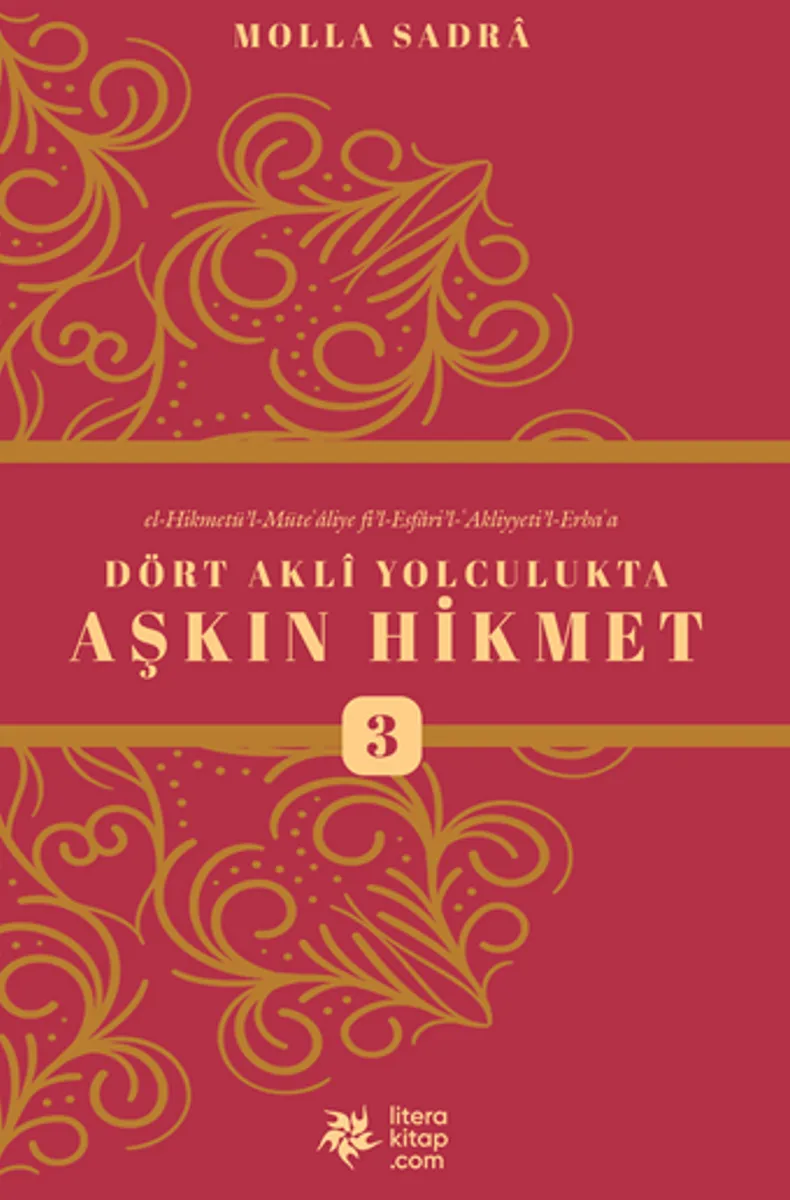Dört Aklı Yolculukta Aşkın Hikmet 3 (Esfarü'l Erba&lsquo;a)