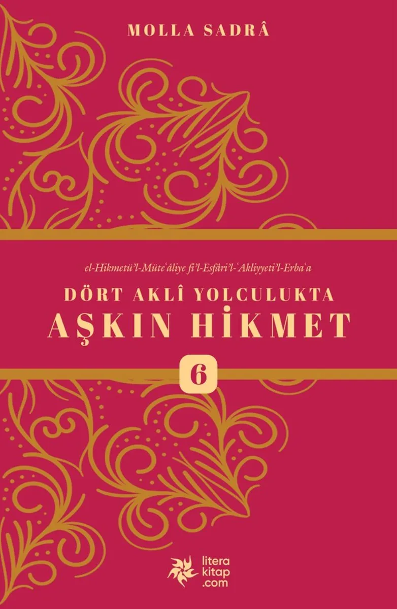 Dört Akli Yolculukta Aşkın Hikmet 6 (Esfarü'l Erba&lsquo;a)