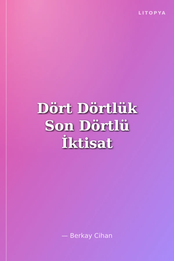Dört Dörtlük Son Dörtlü İktisat