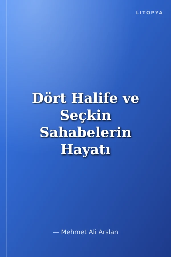 Dört Halife ve Seçkin Sahabelerin Hayatı