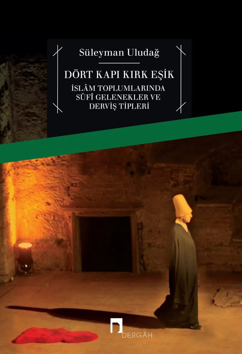 Dört Kapı Kırk Eşik İslam Toplumlarında Sufi Gelenekler ve Derviş Tipleri
