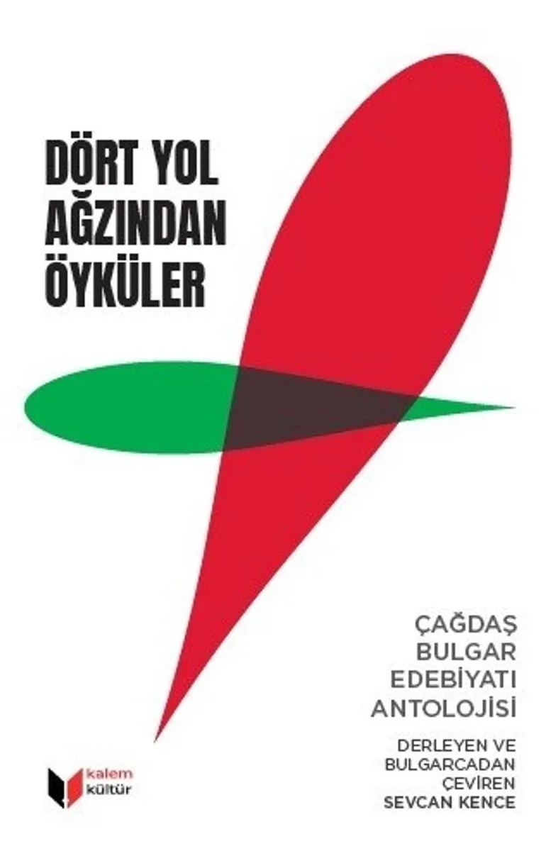 Dört Yol Ağzından Öyküler Çağdaş Bulgar Edebiyatı Antolojisi