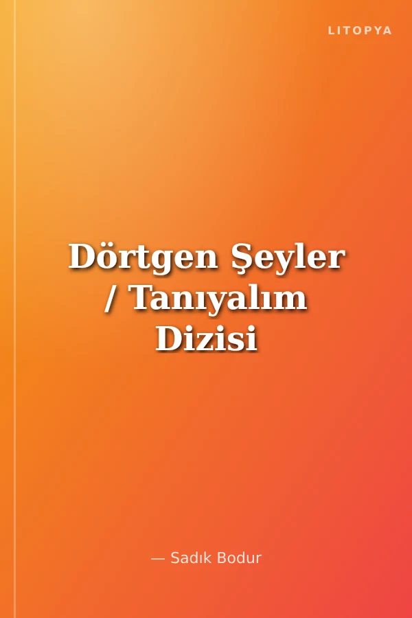 Dörtgen Şeyler / Tanıyalım Dizisi