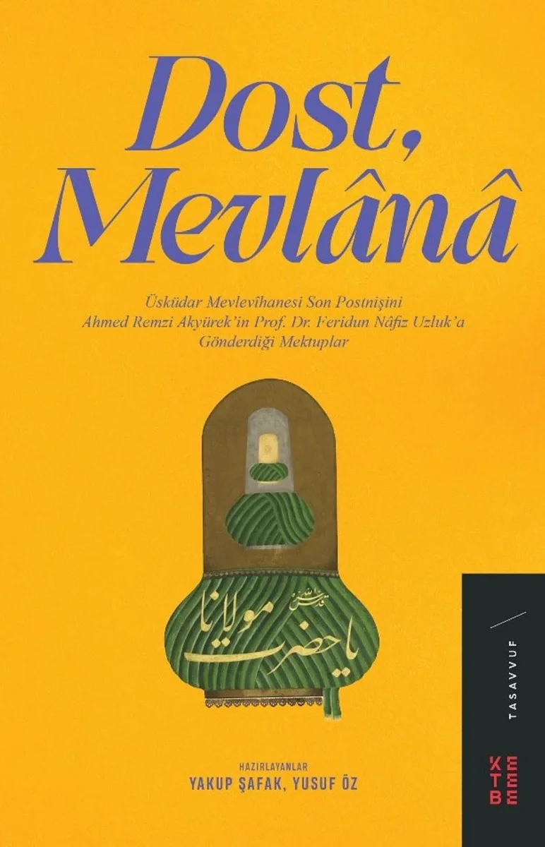 Dost, Mevlana Üsküdar Mevlevîhanesi Son Postnişini Ahmed Remzi Akyürek'in Prof. Dr. Feridun Nafiz Uzluk'a Gönderdiği Mektuplar