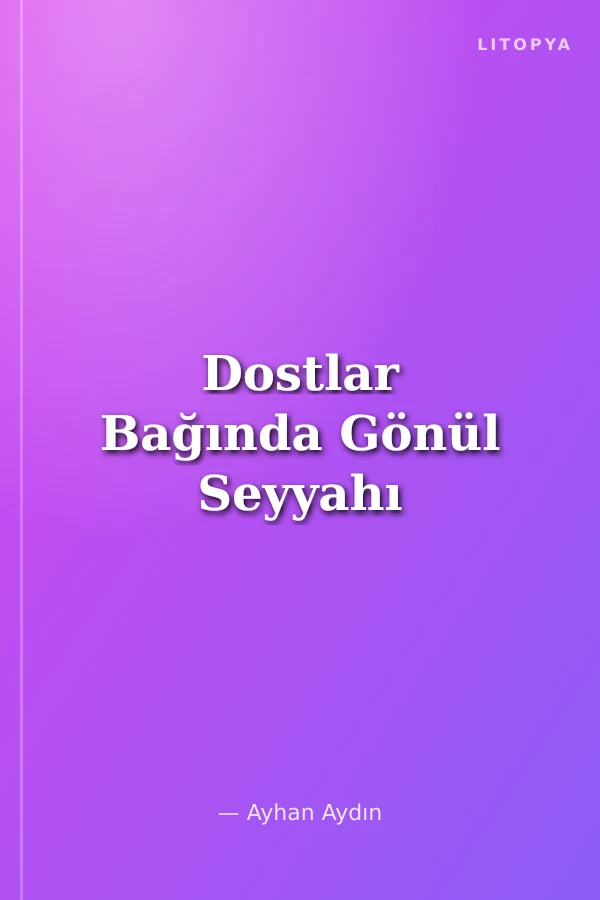 Dostlar Bağında Gönül Seyyahı