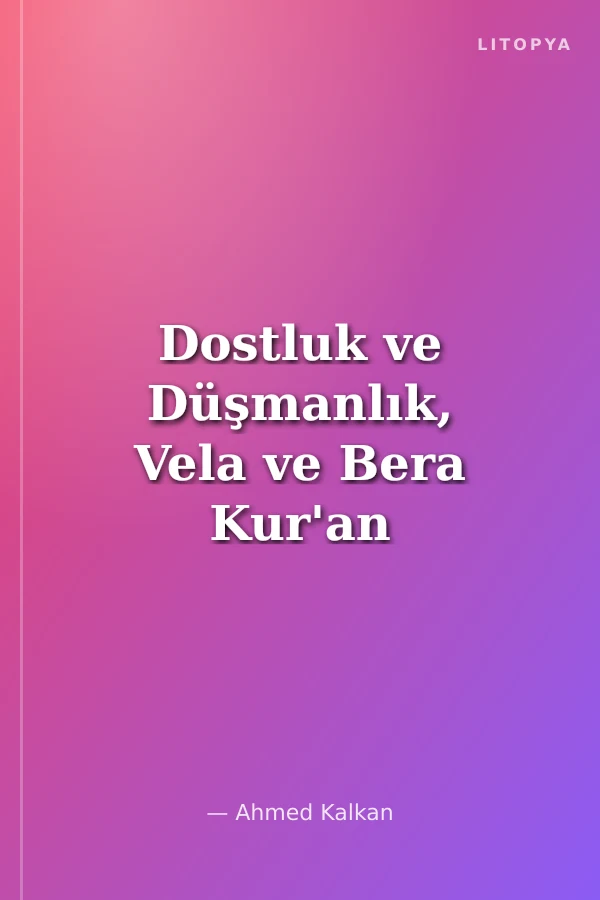 Dostluk ve Düşmanlık, Vela ve Bera Kur'an Kavramları Serisi İtikadi Kavramlar -10