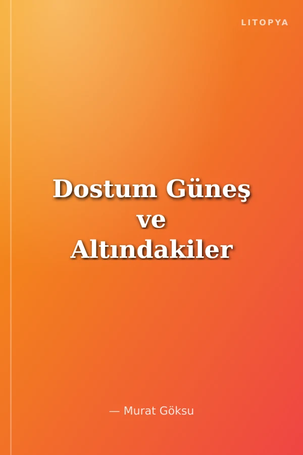 Dostum Güneş ve Altındakiler