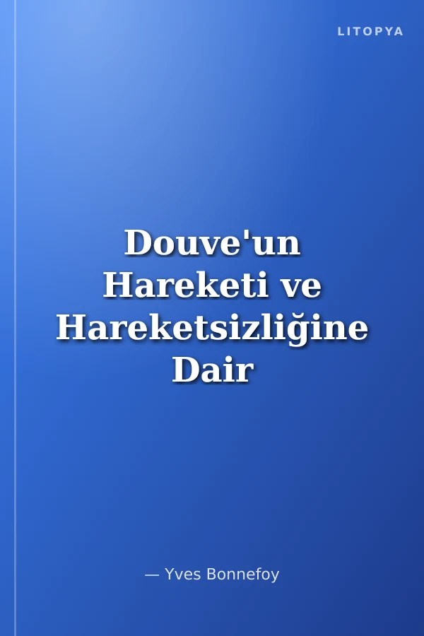 Douve'un Hareketi ve Hareketsizliğine Dair Eşiğin Yanılmasında