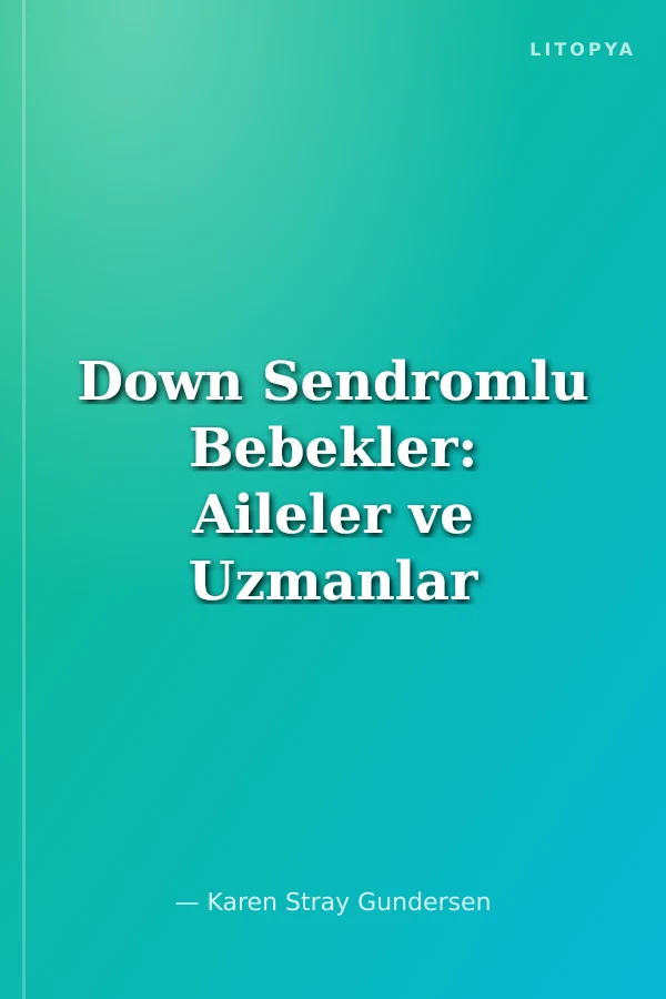 Down Sendromlu Bebekler: Aileler ve Uzmanlar İçin İlk Rehber
