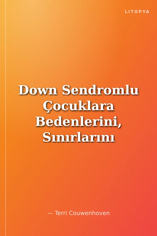 Down Sendromlu Çocuklara Bedenlerini, Sınırlarını ve Cinselliği Öğretmek