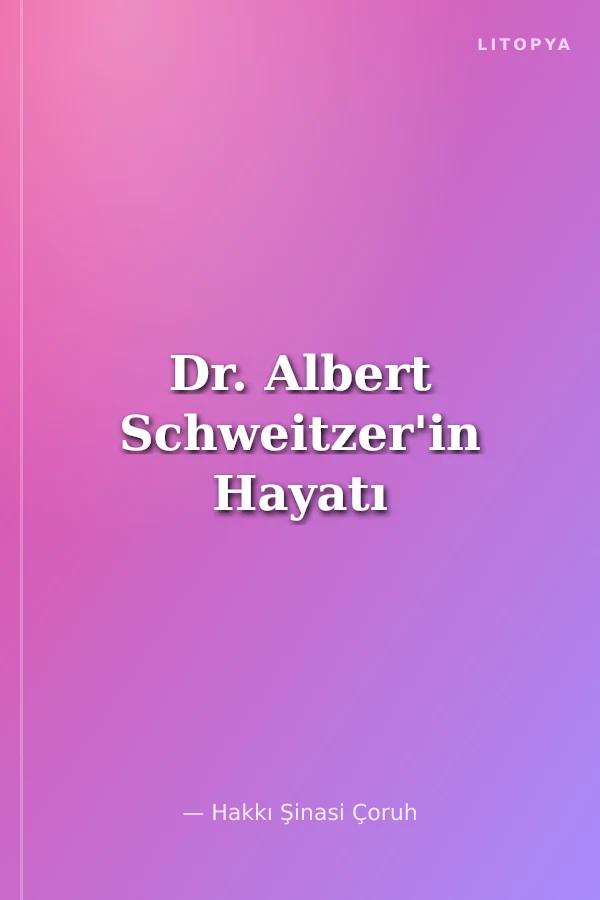 Dr. Albert Schweitzer'in Hayatı