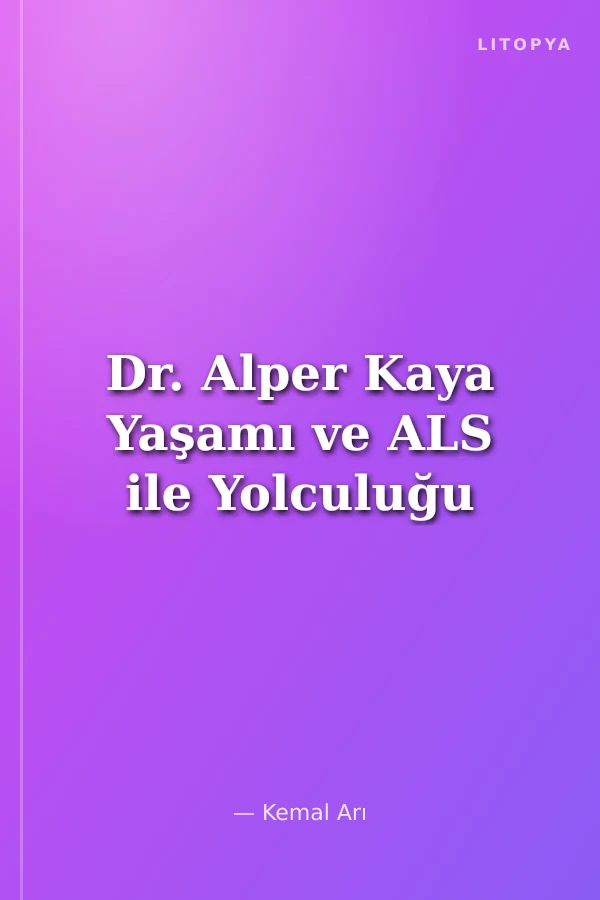 Dr. Alper Kaya Yaşamı ve ALS ile Yolculuğu