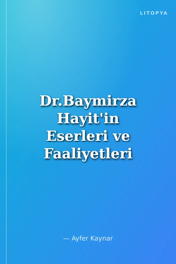 Dr.Baymirza Hayit'in Eserleri ve Faaliyetleri Hakkında Bildirilen Fikirler (Batı Avrupa, A.B.D. Ve Şark) Cilt 1