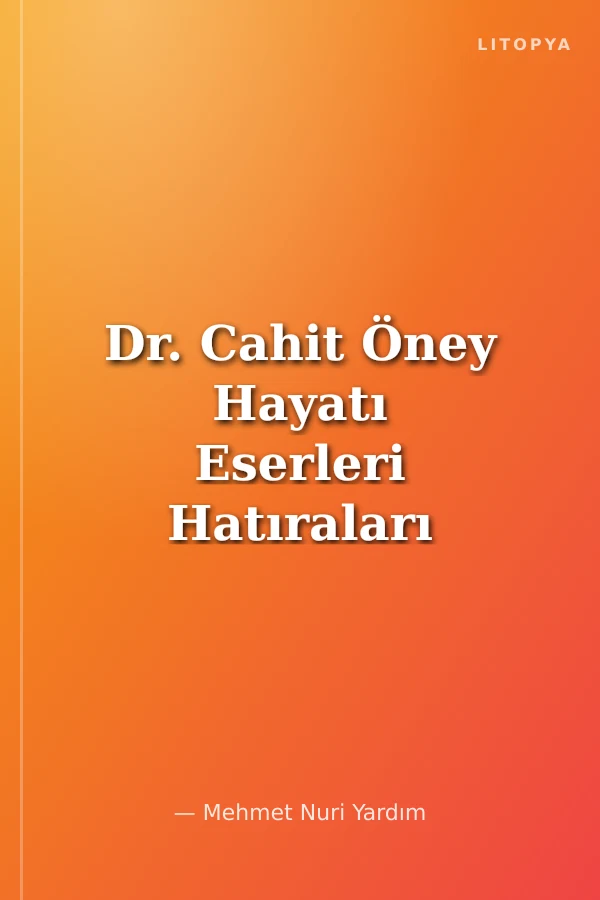 Dr. Cahit Öney Hayatı Eserleri Hatıraları
