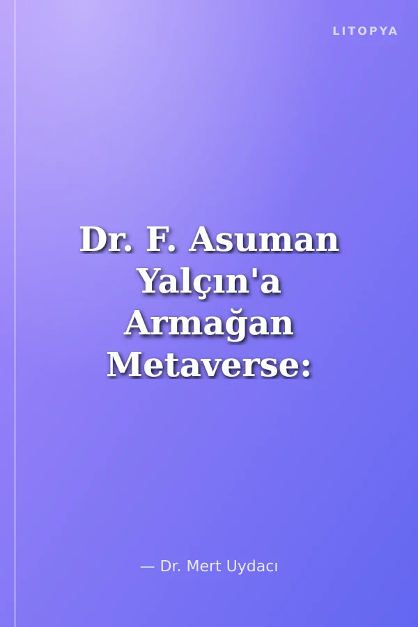 Dr. F. Asuman Yalçın'a Armağan Metaverse: Pazarlama ve Teknoloji