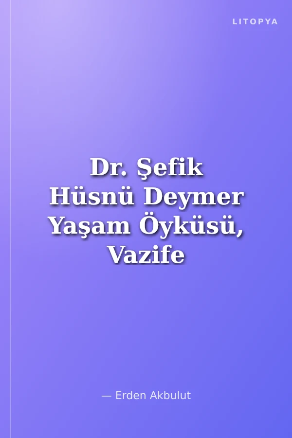 Dr. Şefik Hüsnü Deymer Yaşam Öyküsü, Vazife Yazıları
