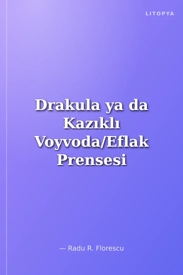 Drakula ya da Kazıklı Voyvoda/Eflak Prensesi III. Vlad Tepeş'in Yaşamı