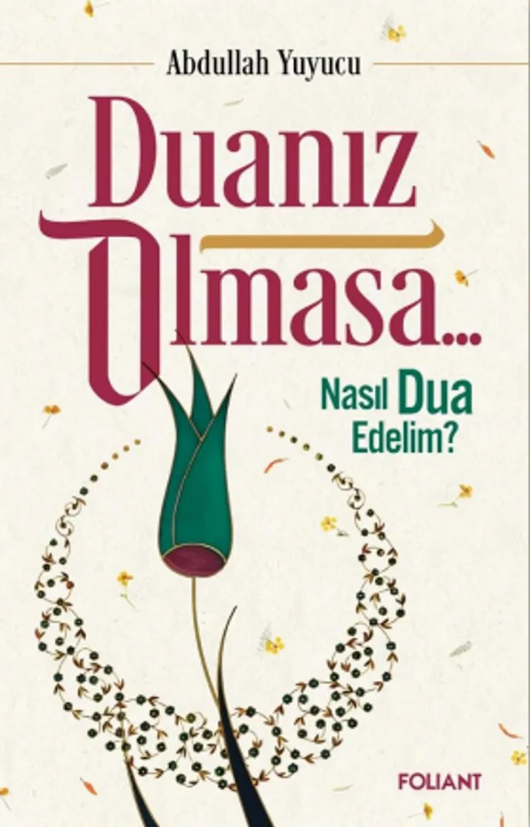 Duanız Olmasa.. Nasıl Dua Edelim?