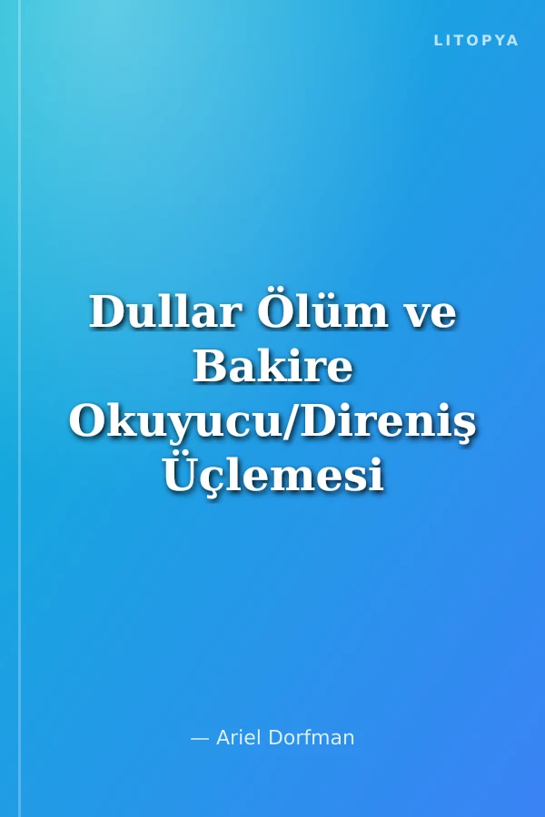 Dullar Ölüm ve Bakire Okuyucu/Direniş Üçlemesi