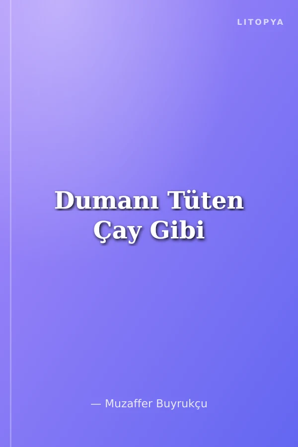 Dumanı Tüten Çay Gibi