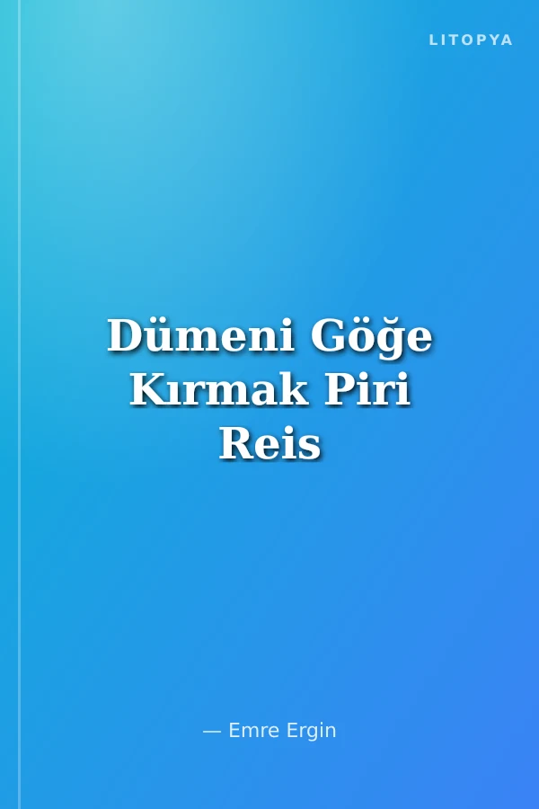 Dümeni Göğe Kırmak Piri Reis