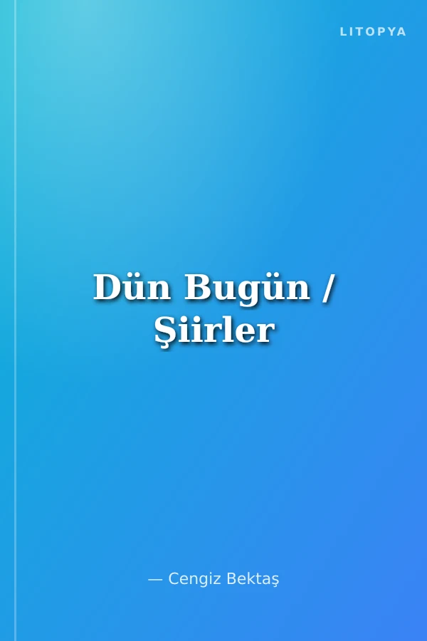 Dün Bugün / Şiirler