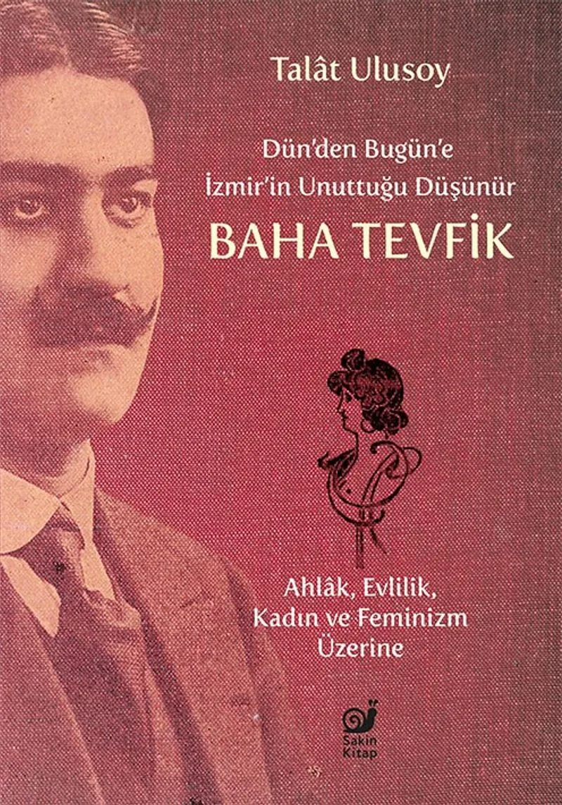 Dün'den Bugün'e İzmir'in Unuttuğu Düşünür Baha Tevfik Ahlak, Evlilik, Kadın ve Feminizm Üzerine