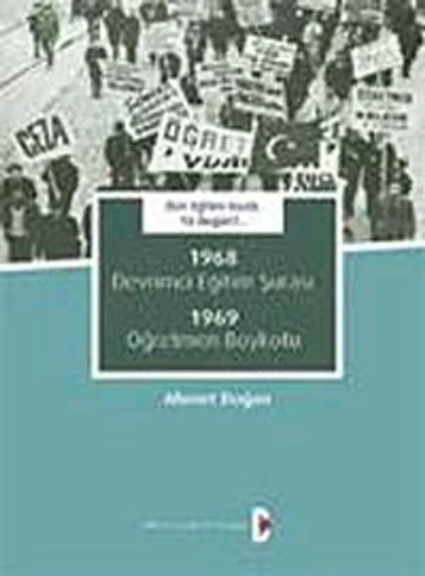 Dün Eğitim Vardı. Ya bugün?.. 1968 Devrimci Eğitim Şûrası 1969 Öğretmen Boykotu