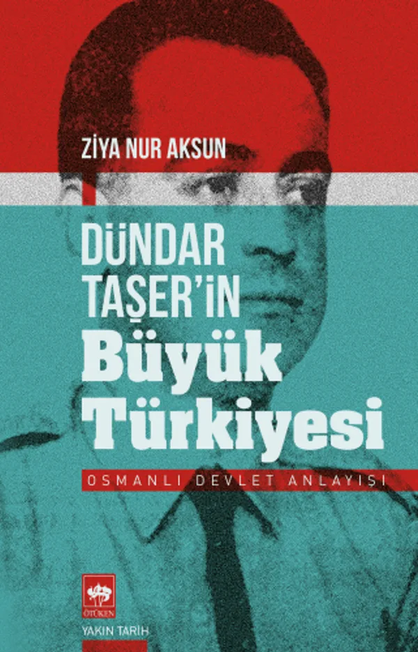 Dündar Taşer'in Büyük Türkiyesi Osmanlı Devlet Anlayışı