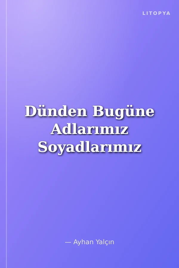 Dünden Bugüne Adlarımız Soyadlarımız