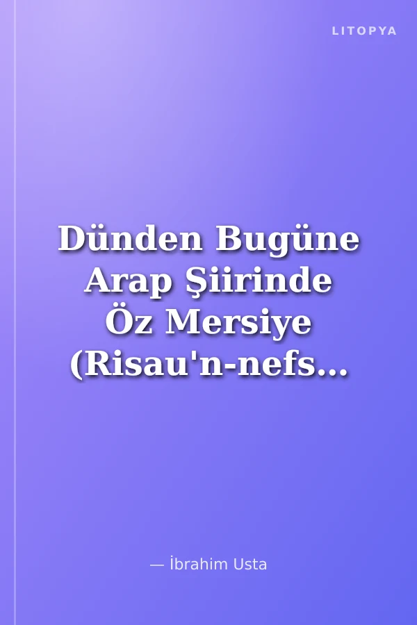 Dünden Bugüne Arap Şiirinde Öz Mersiye (Risau'n-nefs)