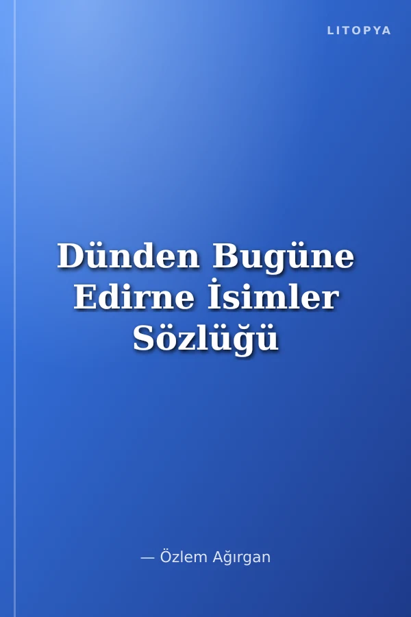 Dünden Bugüne Edirne İsimler Sözlüğü