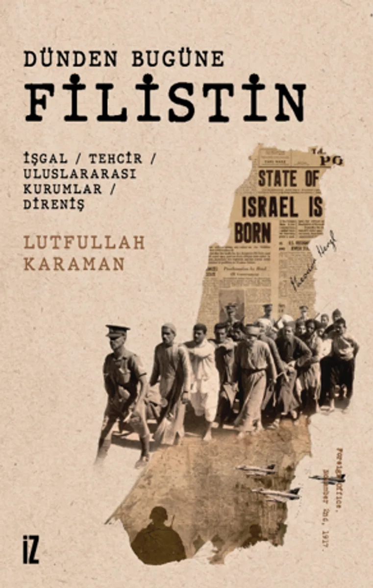 Dünden Bugüne Filistin İşgal / Tehcir / Uluslararası Kurumlar / Direniş
