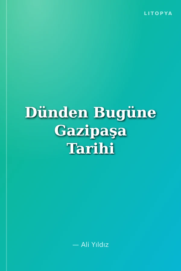 Dünden Bugüne Gazipaşa Tarihi