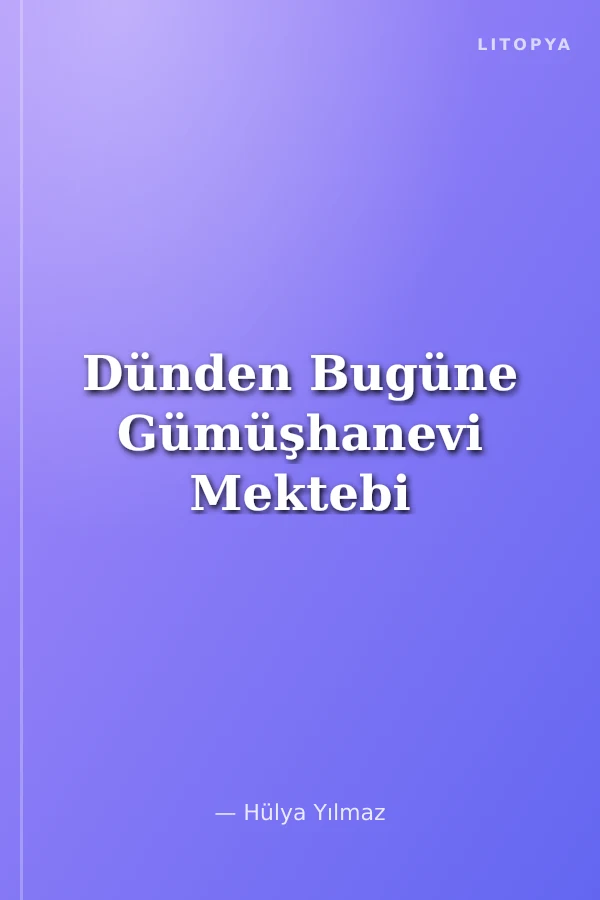 Dünden Bugüne Gümüşhanevi Mektebi