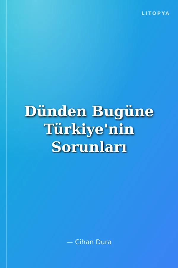 Dünden Bugüne Türkiye'nin Sorunları