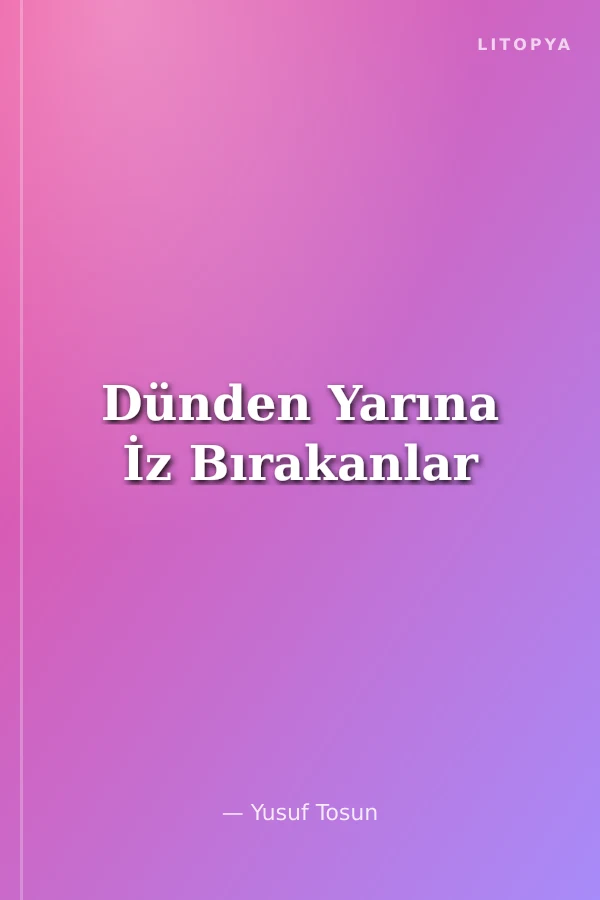 Dünden Yarına İz Bırakanlar