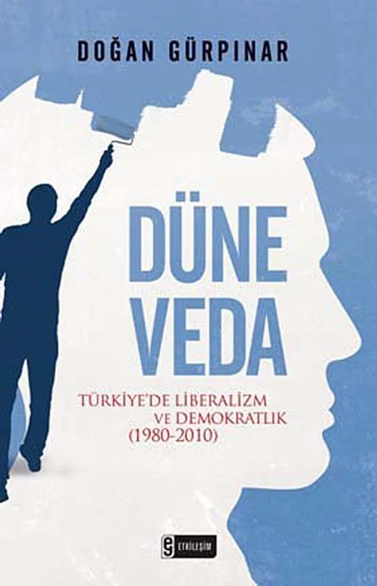 Düne Veda Türkiye'de Liberalizm ve Demokratlık (1980-2010)