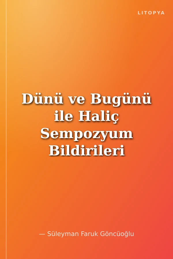 Dünü ve Bugünü ile Haliç Sempozyum Bildirileri 22-23 Mayıs 2003