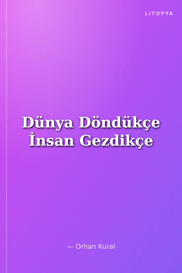Dünya Döndükçe İnsan Gezdikçe
