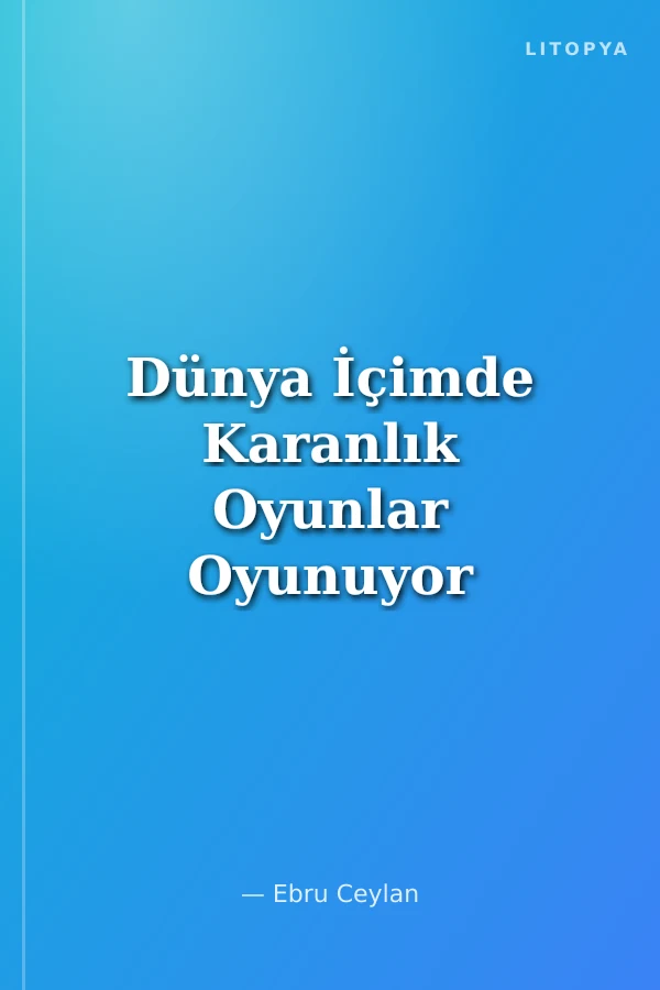 Dünya İçimde Karanlık Oyunlar Oyunuyor Anne!