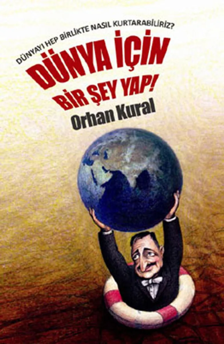 Dünya İçin Bir Şey Yap! Dünyayı Hep Birlikte Nasıl Kurtarabiliriz?