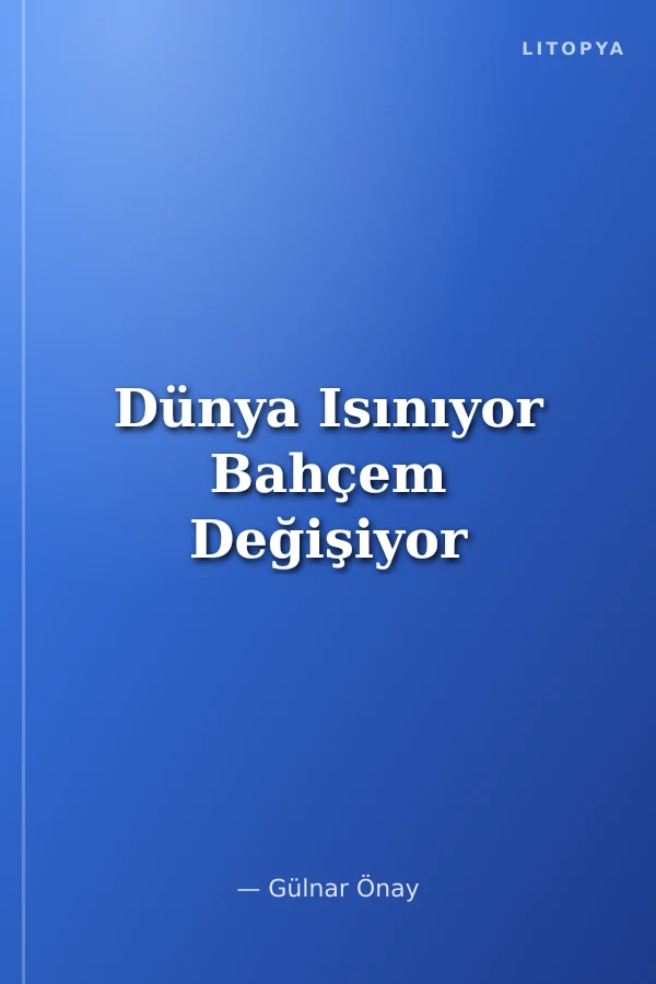 Dünya Isınıyor Bahçem Değişiyor