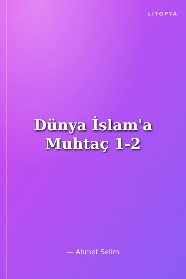 Dünya İslam'a Muhtaç 1-2